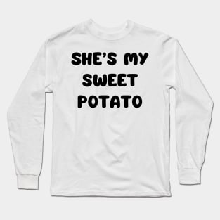 she’s my sweet potato Long Sleeve T-Shirt